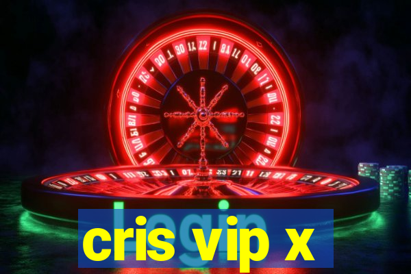 cris vip x